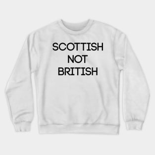 SCOTTISH NOT BRITISH, Pro Scottish Independence Slogan Crewneck Sweatshirt